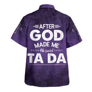 Jesus After God Made Me He Said Ta Da - Hawaiian Shirt