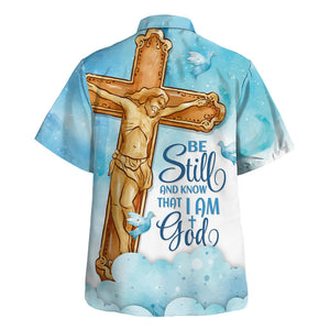 Jesus Be Still And Know That I Am God Blue Sky - Hawaiian Shirt