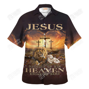 Jesus Because Of Him Heaven Knows My Name - Hawaiian Shirt