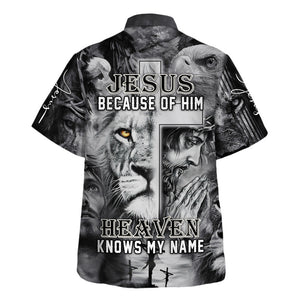 Jesus Because Of Him Heaven Knows My Name - Hawaiian Shirt