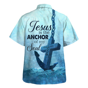 Jesus Is The Anchor Of My Soul - For Men And Women - Hawaiian Shirt