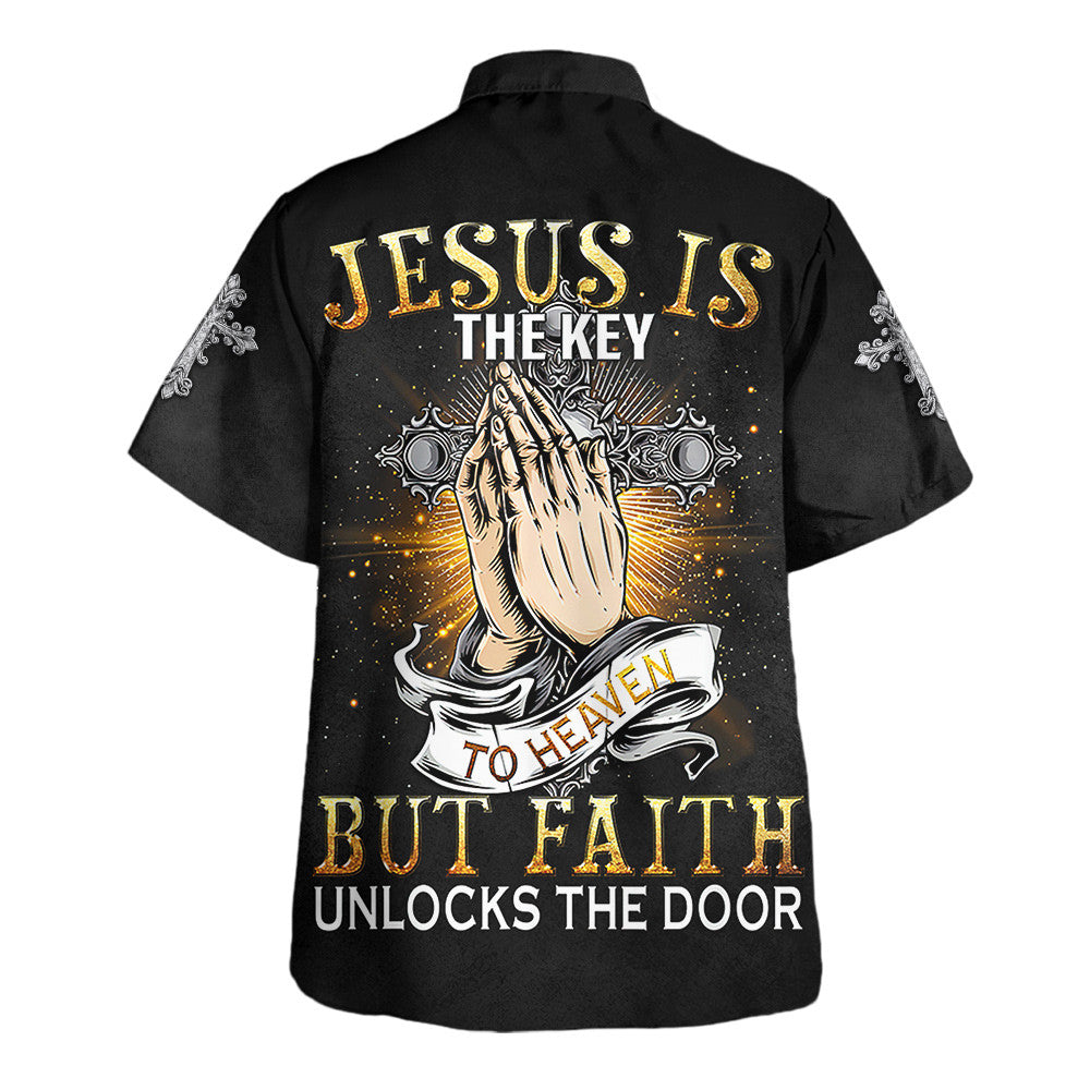 Jesus Is The Key But Faith Unlocks The Door - Hawaiian Shirt