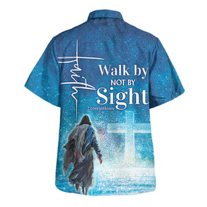 Jesus Walk By Not By Sight - Hawaiian Shirt