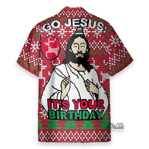 Christmas Go Jesus It's Your Birthday - Hawaiian Shirt