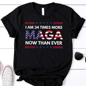 2024 Donal Trump I'm 34 Times More MAGA Now Than Ever  - Unisex Shirt