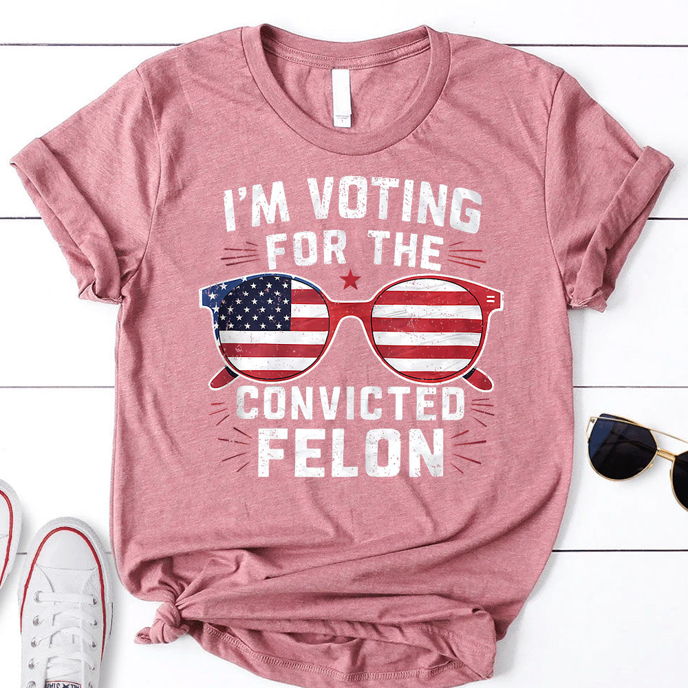 2024 Donal Trump I Am Voting For A Convicted Felon Trump - Unisex Shirt