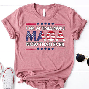 2024 Donal Trump I'm 34 Times More MAGA Now Than Ever  - Unisex Shirt