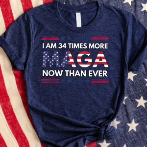 2024 Donal Trump I'm 34 Times More MAGA Now Than Ever  - Unisex Shirt