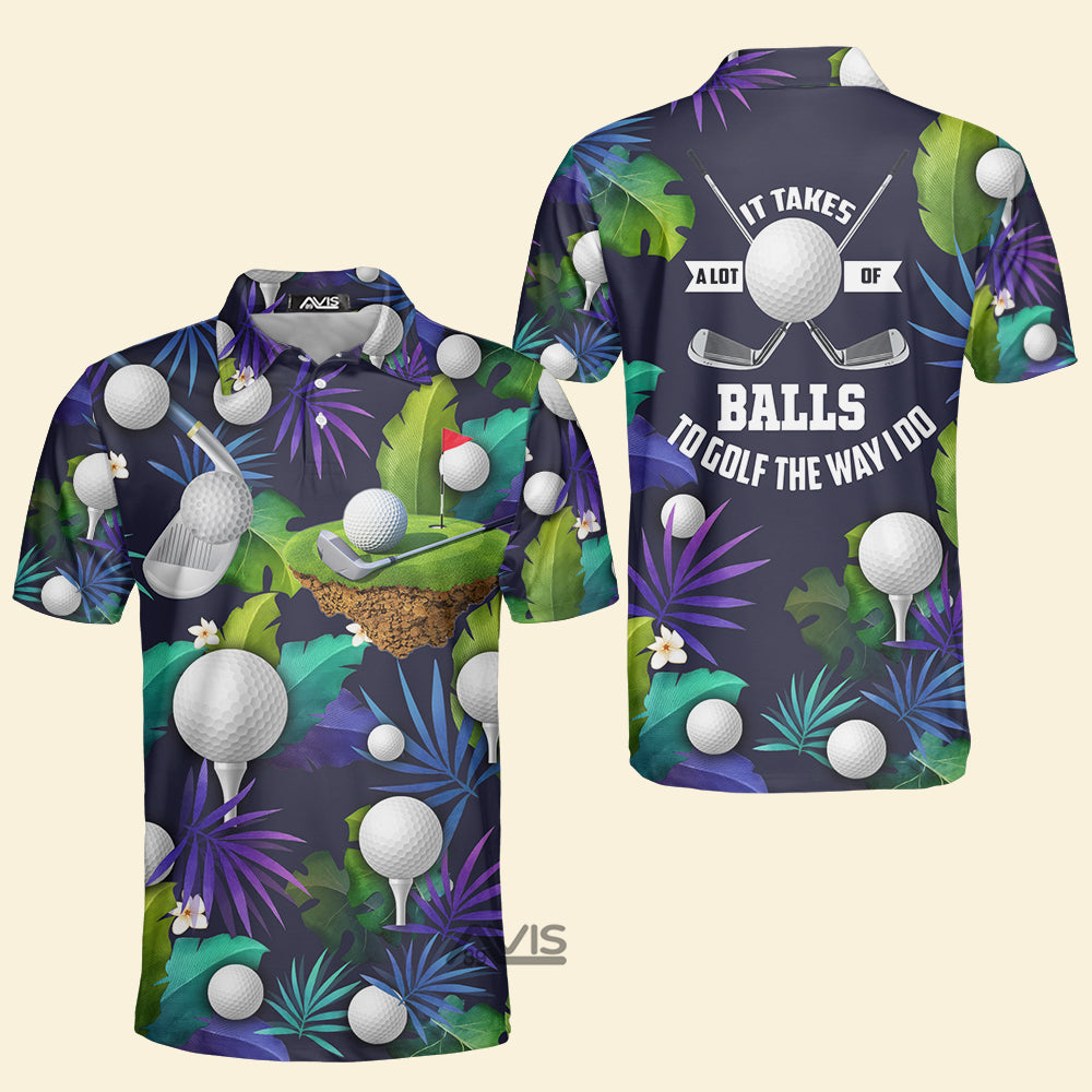 Avis89 Golf It Takes A Lot Of Balls To Golf The Way I Do Tropical Polo Shirt