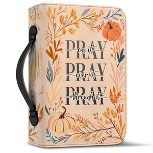 Pray On It Pray Over It Pray Through It - Leather Bible Cover