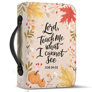 Lord Teach Me What I Cannot See - Leather Bible Cover