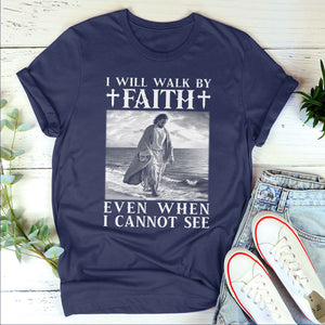 Limited Unisex T-shirt - I Will Walk By Faith Even When I Cannot See NUHN253