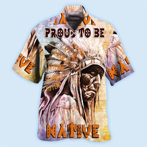 Native Pride Peaceful Forever Proud To Be Native - Hawaiian Shirt