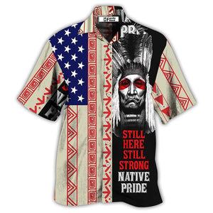 Native Pride Peaceful Forever Still Here - Hawaiian Shirt