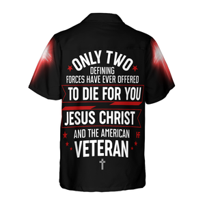 Veteran Only Two Defining Forces Have Ever Offered To Die For You - Hawaiian Shirt