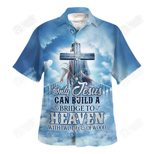 Only Jesus Can Build A Bridge To Heaven - Hawaiian Shirt