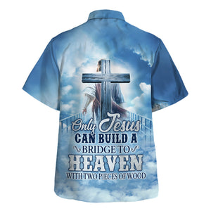 Only Jesus Can Build A Bridge To Heaven - Hawaiian Shirt