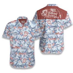 Reel Bitches Catch Fishes - Hawaiian Shirt