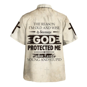 The Reason I'M Old And Wise Is Because God Protected Me - Hawaiian Shirt