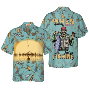 When Nothing Is Going Right Go Fishing - Hawaiian Shirt