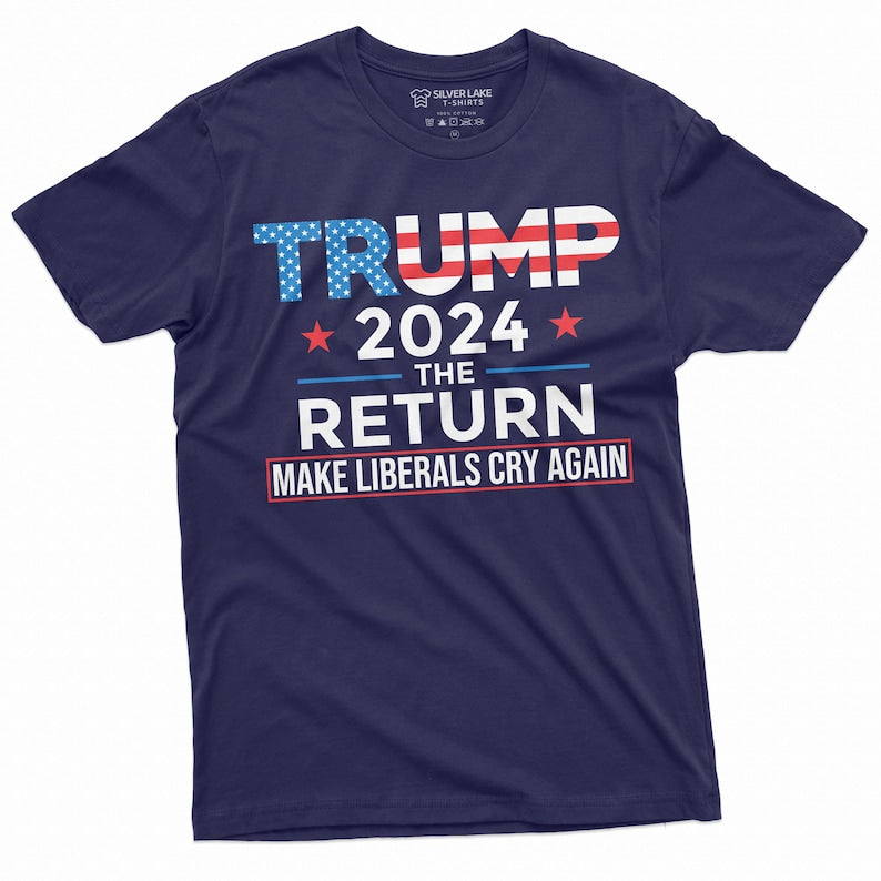 Trump 2024 The Return Make Liberals Cry Again - Unisex Shirt