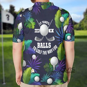 Avis89 Golf It Takes A Lot Of Balls To Golf The Way I Do Tropical Polo Shirt