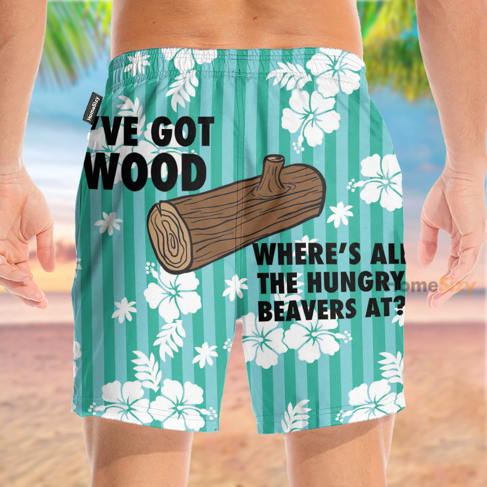 I've Got Wood Where's All The Hungry Beavers At - Beach Shorts