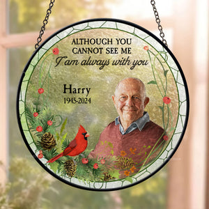 Although You Cannot See Me I Always With You - Memorial Gift - Personalized Stained Glass Window Hanging Suncatcher - NA94