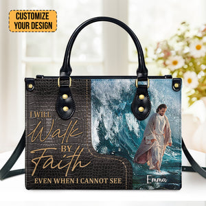 I Will Walk By Faith Even I Cannot See - Thoughtful Gift For Christians - Personalized Leather Handbag With Handle - AT4080829