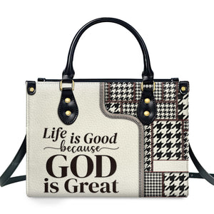 Life Is Good Because God Is Great - Unique Personalized Leather Handbag - AT4081325