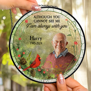 Although You Cannot See Me I Always With You - Memorial Gift - Personalized Stained Glass Window Hanging Suncatcher - NA94