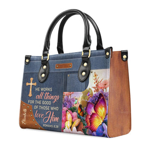 He Works All Things For The Good Of Those Who Love Him - Personalized Leather Handbag With Handle - AT4080712