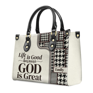 Life Is Good Because God Is Great - Unique Personalized Leather Handbag - AT4081325