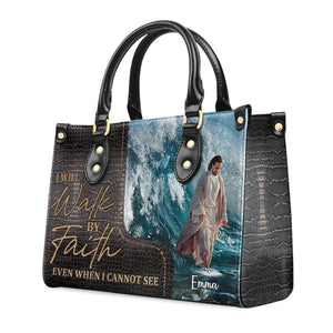 I Will Walk By Faith Even I Cannot See - Thoughtful Gift For Christians - Personalized Leather Handbag With Handle - AT4080829