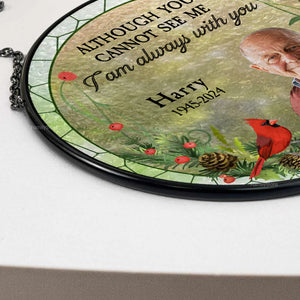 Although You Cannot See Me I Always With You - Memorial Gift - Personalized Stained Glass Window Hanging Suncatcher - NA94