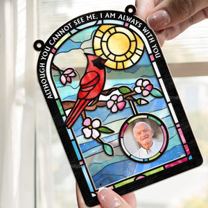 Although You Can't See Me, I Still With You As Always - Memorial Gift - Personalized Window Hanging Suncatcher Ornament  NA94