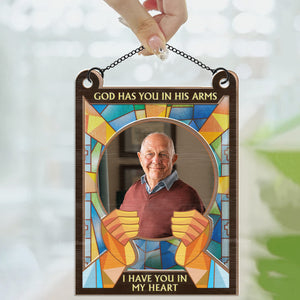 God Has You In His Arm I Have You In My Heart - Memorial Gift - Personalized Window Hanging Suncatcher Ornament - NA94