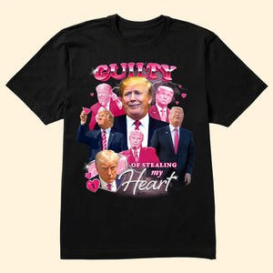 Avis89 Donald Trump Guilty Of Stealing My Heart - Gift For Republican - Unisex Shirt