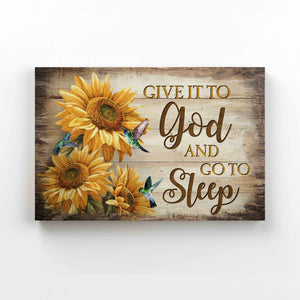 Give It To God And Go To Sleep Canvas, God Canvas, Sunflowers Canvas, Hummingbird Canvas