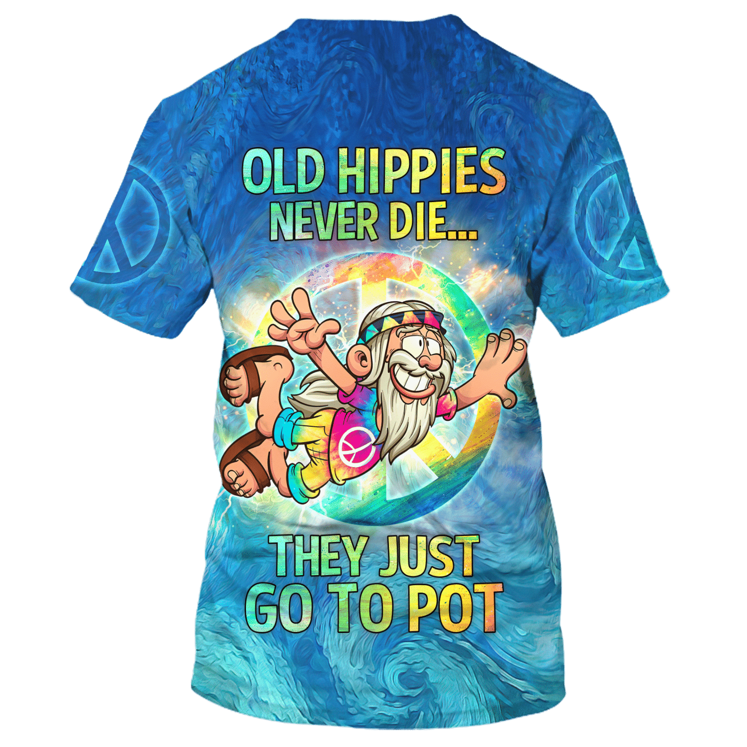 Hippie Old Hippies Never Die, They Just Go To Pot - T-Shirt