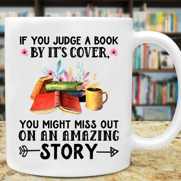 If You judge a book by it's cover. You might miss out on an amazing Story- Mug White