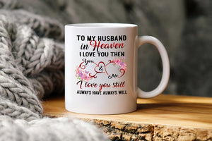 To My Husband In Heaven I Love You Then - Mug White