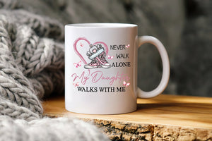 Never Walk Alone My Daughter Walks With Me - Mug White