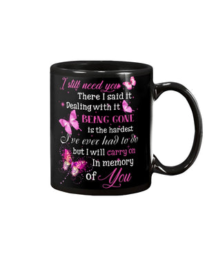 Butterfly i still need you there i said it dealing with it being gone is the hardest - Black Mug